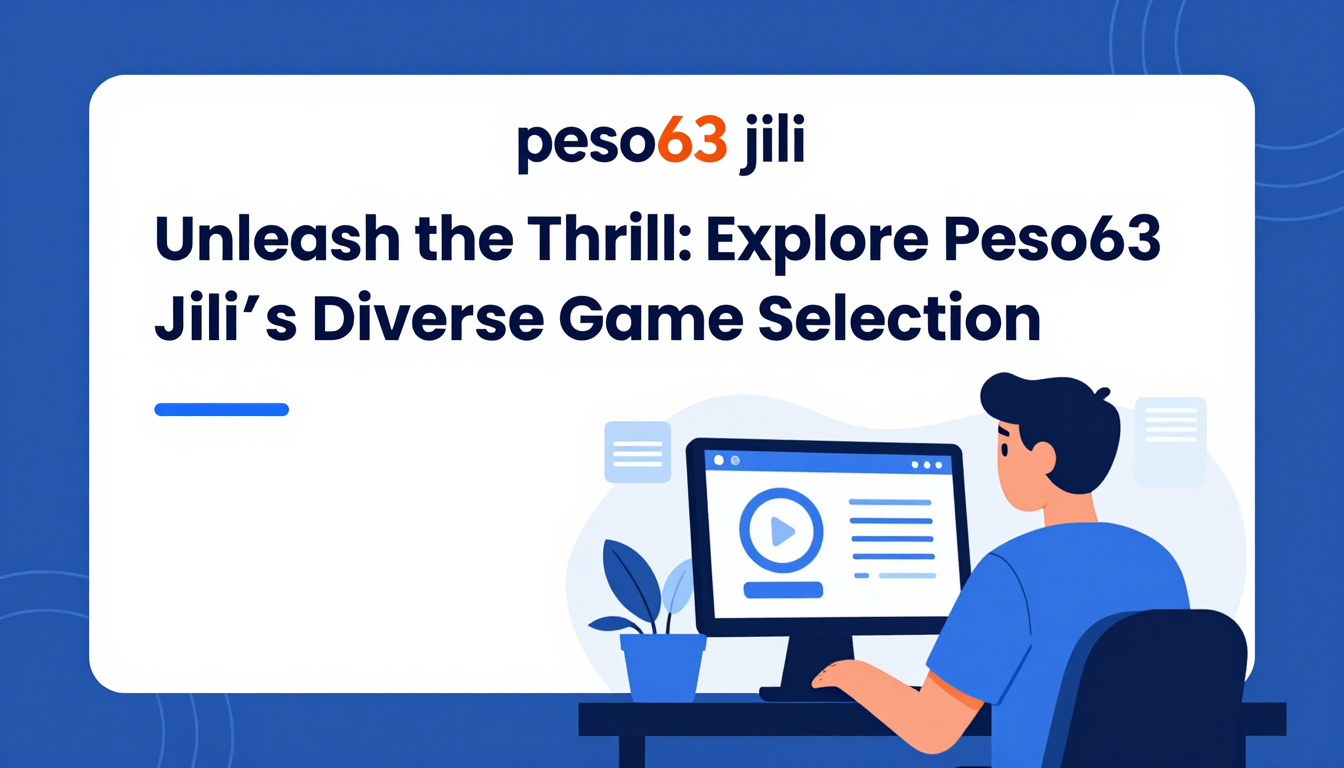 Unleash the Thrill: Explore Peso63 Jili's Diverse Game Selection